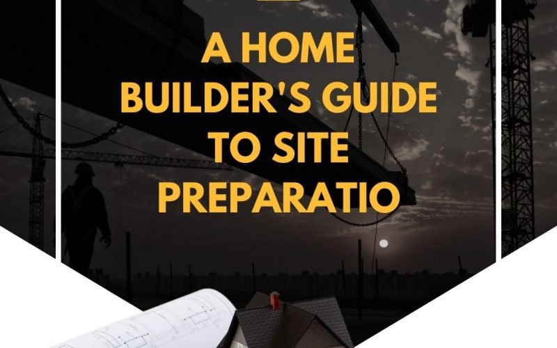 Avoid Costly Construction Mistakes: A Home Builder’s Guide to Site Preparation