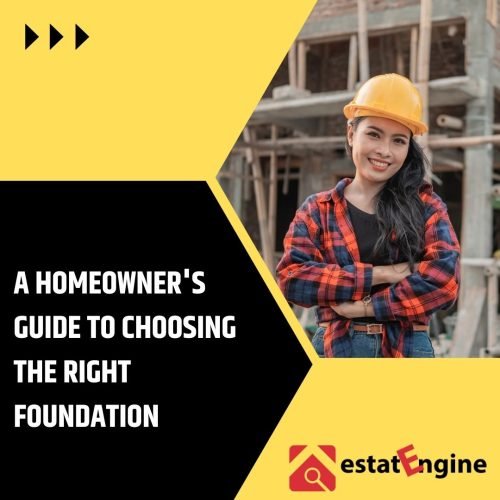 A Homeowner’s Guide to Choosing the Right Foundation