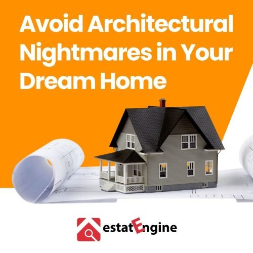 Secrets to Building Bliss: Avoid Architectural Nightmares in Your Dream Home